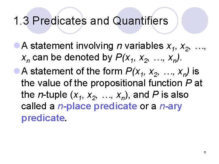 1. 3 Predicates and Quantifiers l A statement involving n variables x 1, x