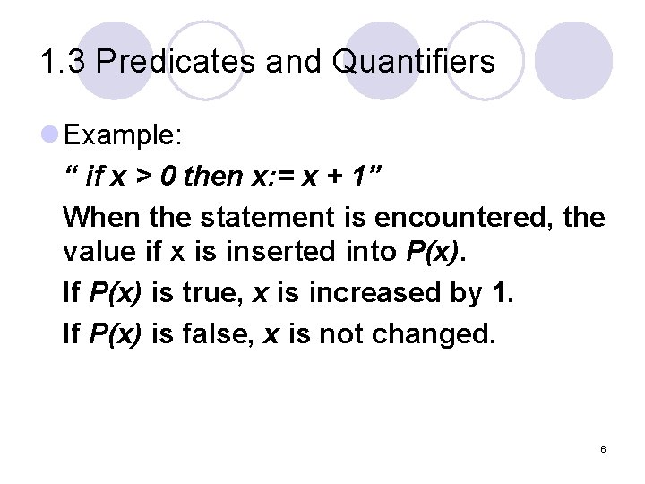 1. 3 Predicates and Quantifiers l Example: “ if x > 0 then x: