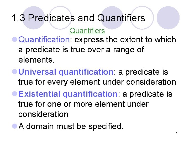 1. 3 Predicates and Quantifiers l Quantification: express the extent to which a predicate