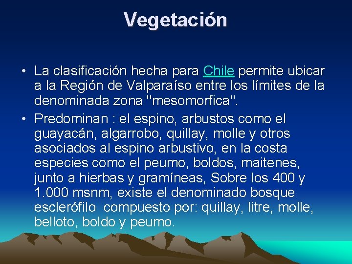 Vegetación • La clasificación hecha para Chile permite ubicar a la Región de Valparaíso