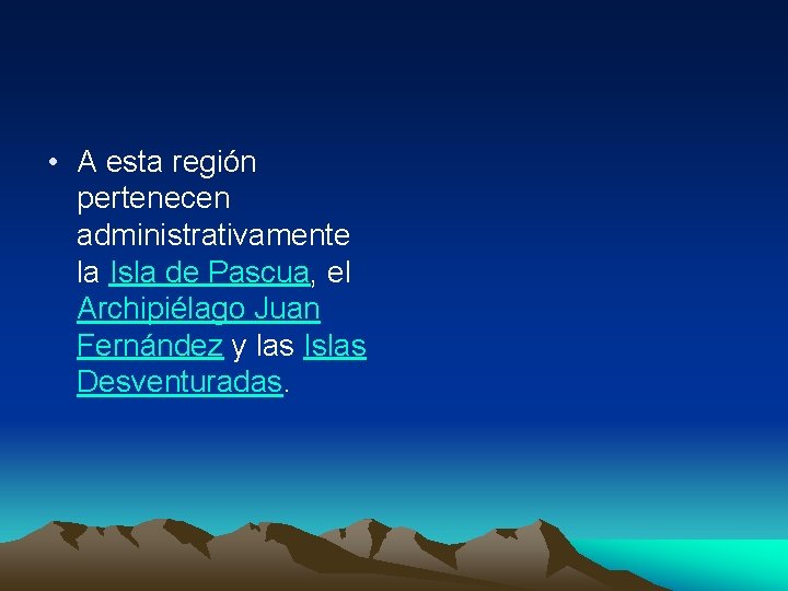  • A esta región pertenecen administrativamente la Isla de Pascua, el Archipiélago Juan