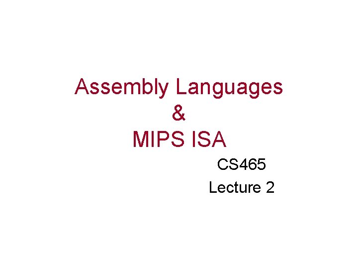 Assembly Languages & MIPS ISA CS 465 Lecture 2 