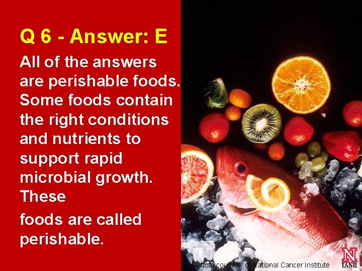 Q 6 - Answer: E All of the answers are perishable foods. Some foods Q 6 - Answer: E All of the answers are perishable foods. Some foods