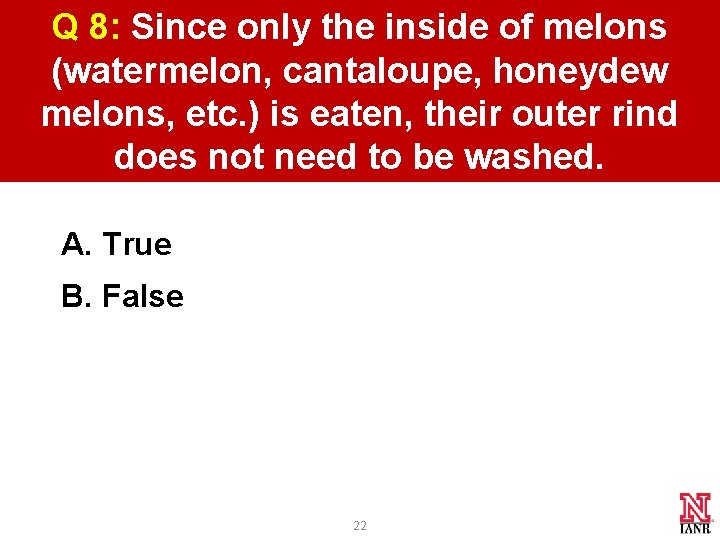 Q 8: Since only the inside of melons (watermelon, cantaloupe, honeydew melons, etc. ) Q 8: Since only the inside of melons (watermelon, cantaloupe, honeydew melons, etc. )