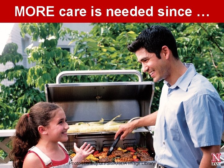 MORE care is needed since … 5 Photo courtesy of FSIS/USDA Image Library MORE care is needed since … 5 Photo courtesy of FSIS/USDA Image Library