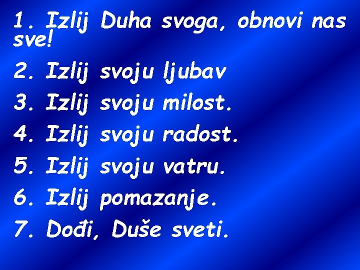 1. Izlij Duha svoga, obnovi nas sve! 2. Izlij svoju ljubav 3. Izlij svoju