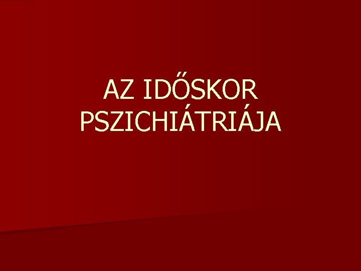 AZ IDŐSKOR PSZICHIÁTRIÁJA 