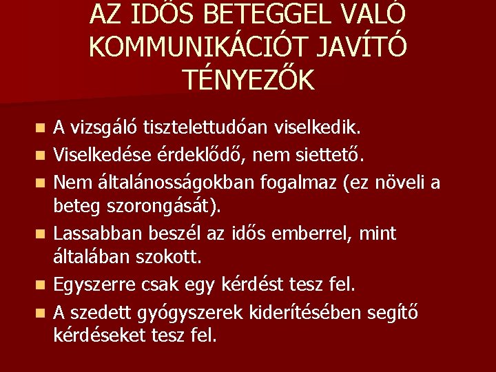 AZ IDŐS BETEGGEL VALÓ KOMMUNIKÁCIÓT JAVÍTÓ TÉNYEZŐK n n n A vizsgáló tisztelettudóan viselkedik.