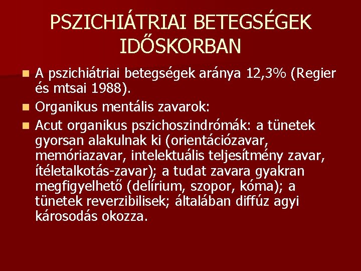 PSZICHIÁTRIAI BETEGSÉGEK IDŐSKORBAN A pszichiátriai betegségek aránya 12, 3% (Regier és mtsai 1988). n