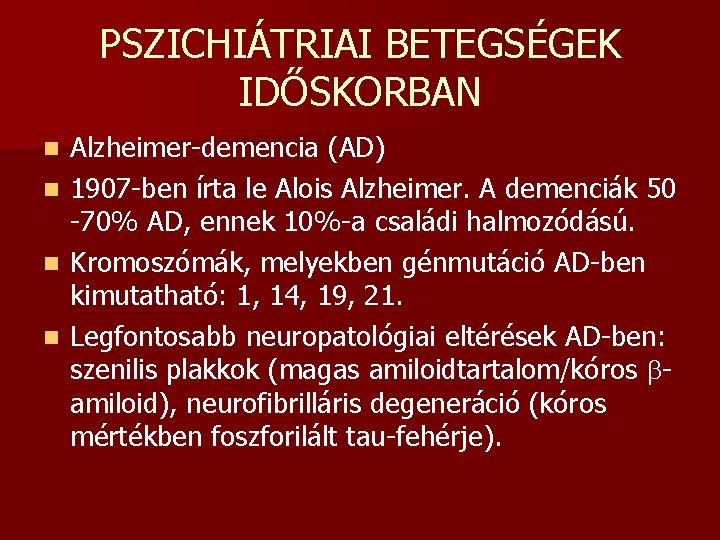 PSZICHIÁTRIAI BETEGSÉGEK IDŐSKORBAN n n Alzheimer-demencia (AD) 1907 -ben írta le Alois Alzheimer. A