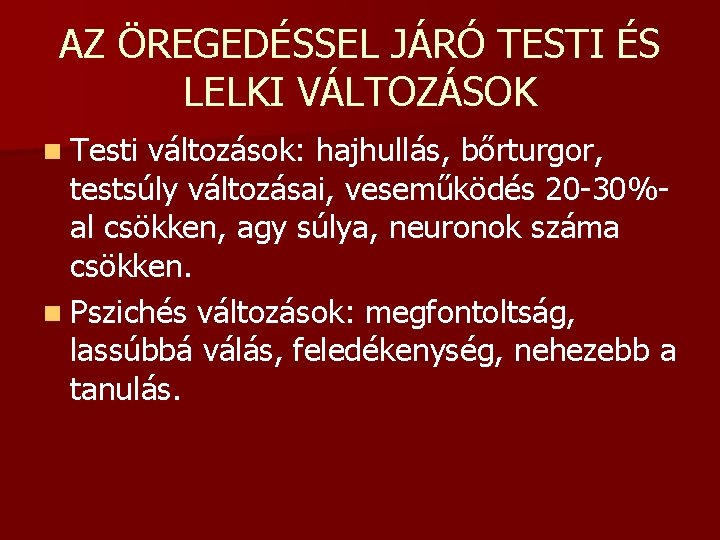 AZ ÖREGEDÉSSEL JÁRÓ TESTI ÉS LELKI VÁLTOZÁSOK n Testi változások: hajhullás, bőrturgor, testsúly változásai,