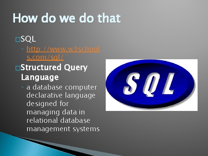 How do we do that � SQL ◦ http: //www. w 3 school s.