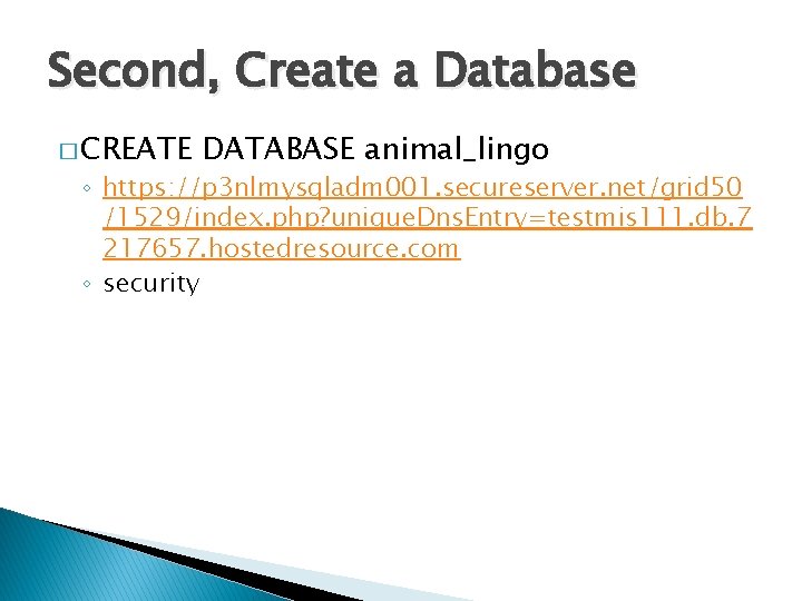 Second, Create a Database � CREATE DATABASE animal_lingo ◦ https: //p 3 nlmysqladm 001.
