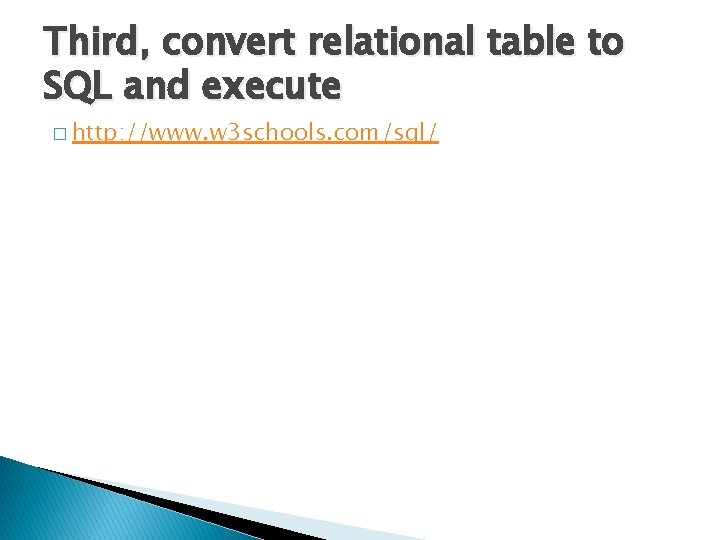 Third, convert relational table to SQL and execute � http: //www. w 3 schools.