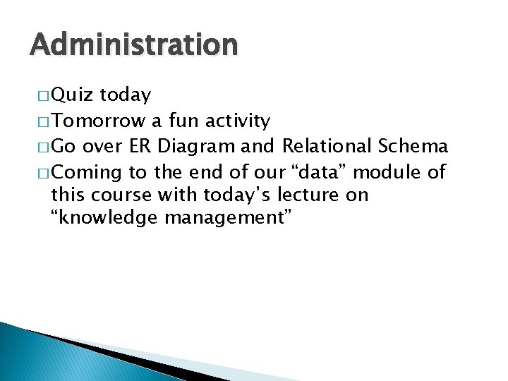Administration � Quiz today � Tomorrow a fun activity � Go over ER Diagram