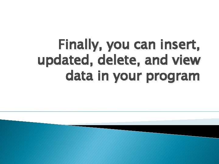 Finally, you can insert, updated, delete, and view data in your program 