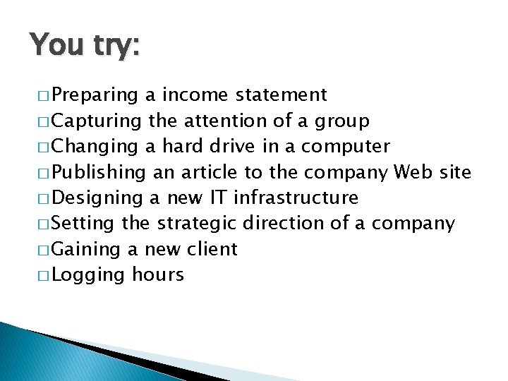 You try: � Preparing a income statement � Capturing the attention of a group