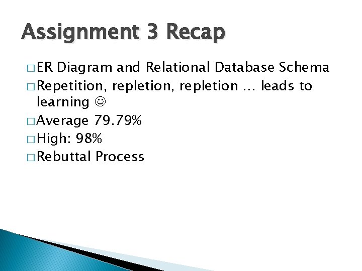 Assignment 3 Recap � ER Diagram and Relational Database Schema � Repetition, repletion …