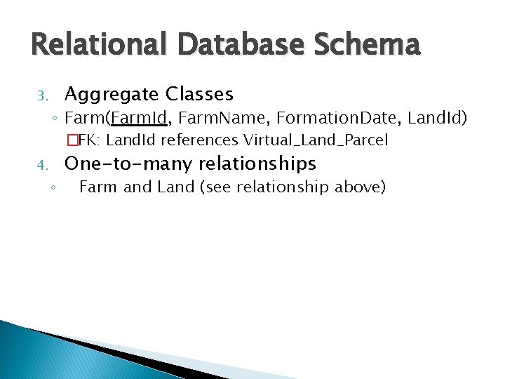 Relational Database Schema 3. Aggregate Classes ◦ Farm(Farm. Id, Farm. Name, Formation. Date, Land.