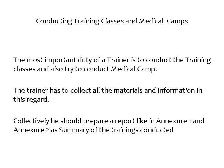 Conducting Training Classes and Medical Camps The most important duty of a Trainer is Conducting Training Classes and Medical Camps The most important duty of a Trainer is
