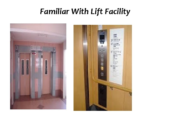 Familiar With Lift Facility 