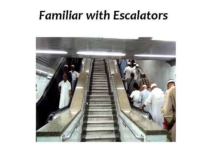 Familiar with Escalators 