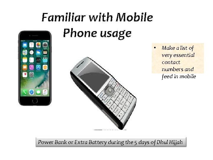 Familiar with Mobile Phone usage • Make a list of very essential contact numbers