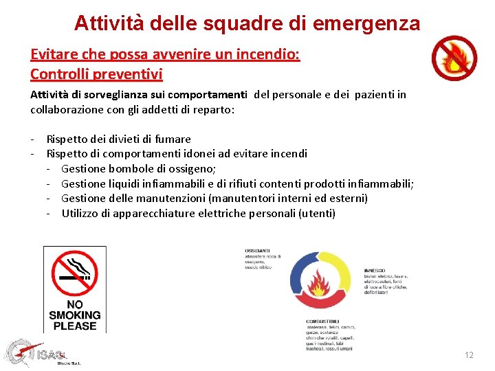 Attività delle squadre di emergenza Evitare che possa avvenire un incendio: Controlli preventivi Attività