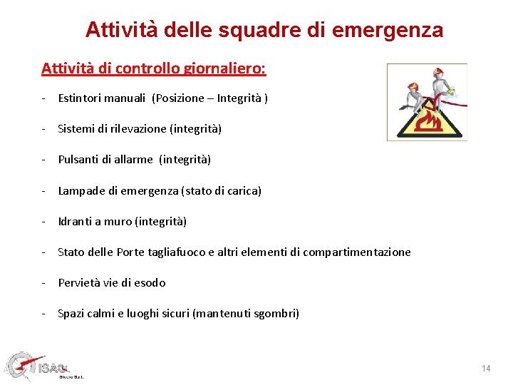 Attività delle squadre di emergenza Attività di controllo giornaliero: - Estintori manuali (Posizione –