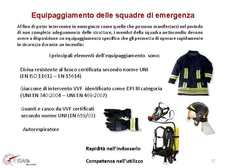 Equipaggiamento delle squadre di emergenza Al fine di poter intervenire in emergenze come quelle