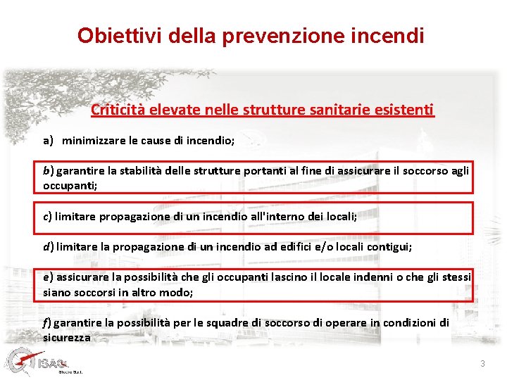 Obiettivi della prevenzione incendi Criticità elevate nelle strutture sanitarie esistenti a) minimizzare le cause