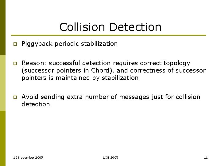 Collision Detection p Piggyback periodic stabilization p Reason: successful detection requires correct topology (successor
