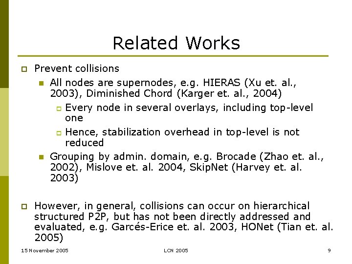Related Works p Prevent collisions n All nodes are supernodes, e. g. HIERAS (Xu