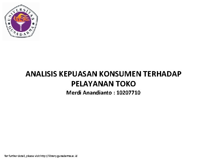 ANALISIS KEPUASAN KONSUMEN TERHADAP PELAYANAN TOKO Merdi Anandianto : 10207710 for further detail, please