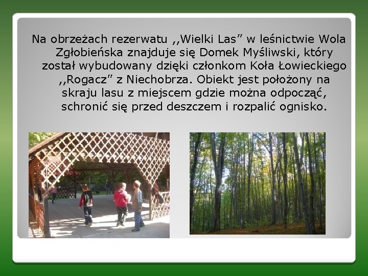 Na obrzeżach rezerwatu , , Wielki Las’’ w leśnictwie Wola Zgłobieńska znajduje się Domek