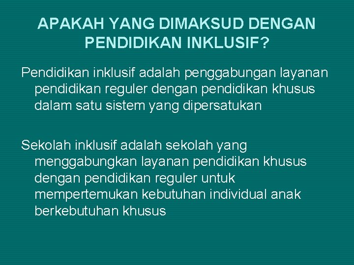 APAKAH YANG DIMAKSUD DENGAN PENDIDIKAN INKLUSIF? Pendidikan inklusif adalah penggabungan layanan pendidikan reguler dengan