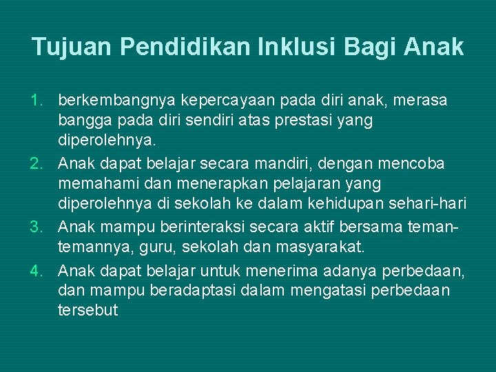 Tujuan Pendidikan Inklusi Bagi Anak 1. berkembangnya kepercayaan pada diri anak, merasa bangga pada