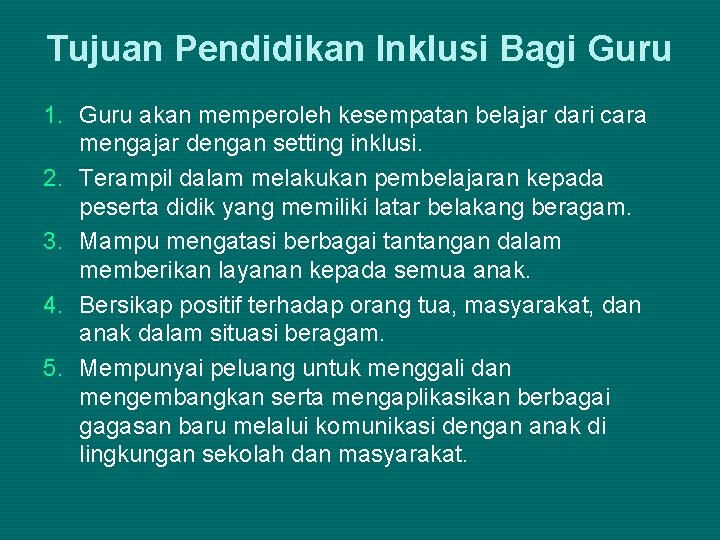 Tujuan Pendidikan Inklusi Bagi Guru 1. Guru akan memperoleh kesempatan belajar dari cara mengajar