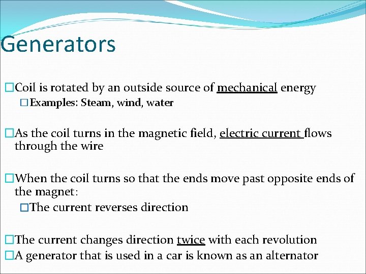Generators �Coil is rotated by an outside source of mechanical energy �Examples: Steam, wind,