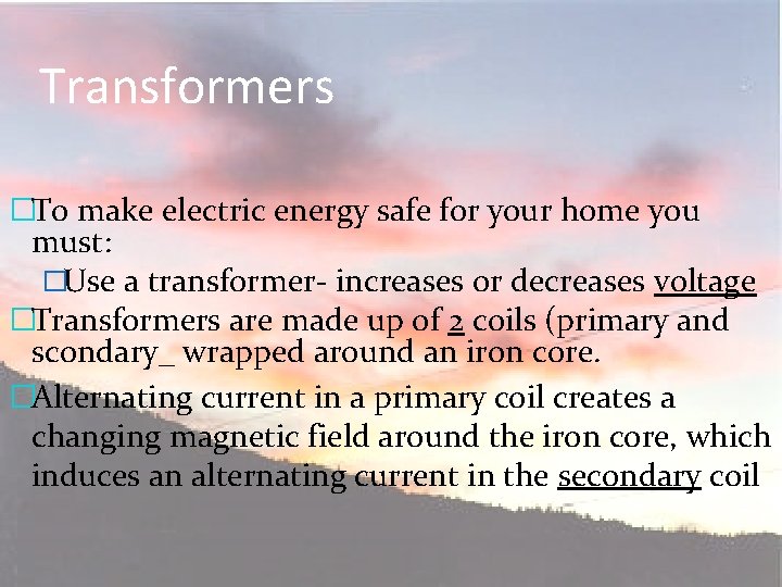 Transformers �To make electric energy safe for your home you must: �Use a transformer-