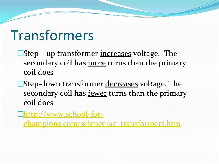 Transformers �Step – up transformer increases voltage. The secondary coil has more turns than