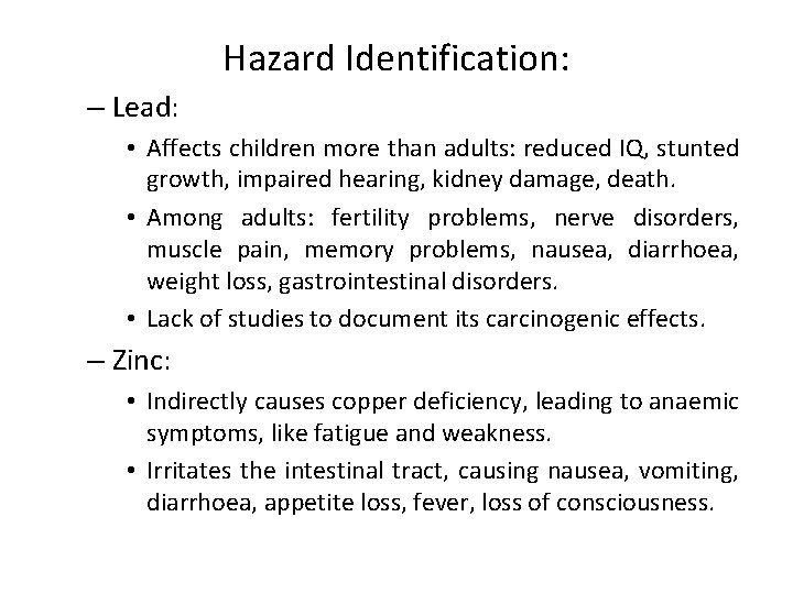 Hazard Identification: – Lead: • Affects children more than adults: reduced IQ, stunted growth,