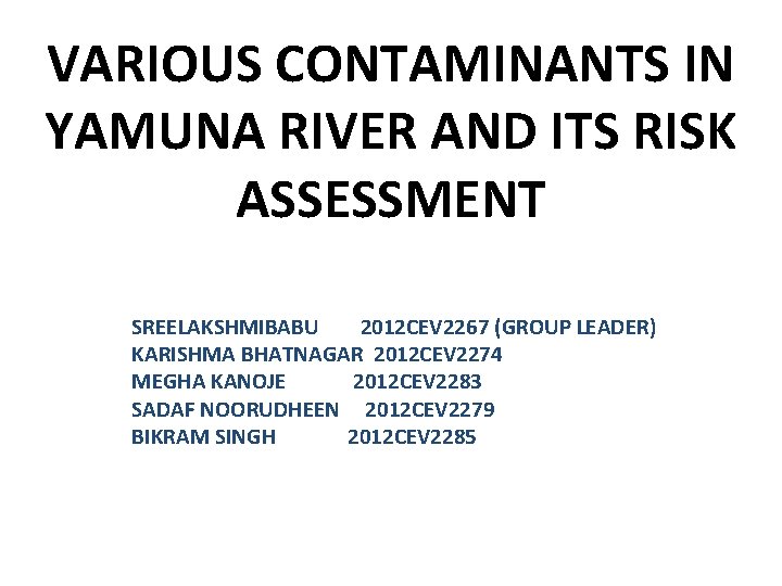 VARIOUS CONTAMINANTS IN YAMUNA RIVER AND ITS RISK ASSESSMENT SREELAKSHMIBABU 2012 CEV 2267 (GROUP