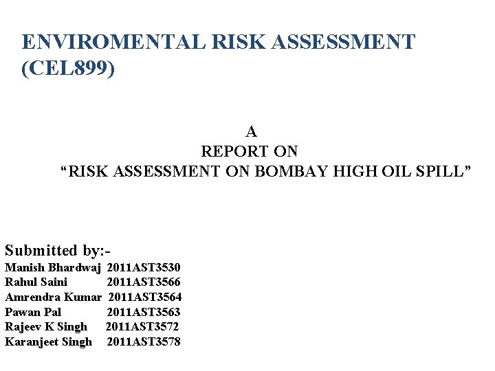 ENVIROMENTAL RISK ASSESSMENT (CEL 899) A REPORT ON “RISK ASSESSMENT ON BOMBAY HIGH OIL