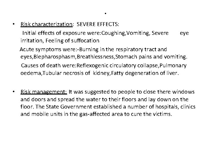 . • Risk characterization: SEVERE EFFECTS: Initial effects of exposure were: Coughing, Vomiting, Severe