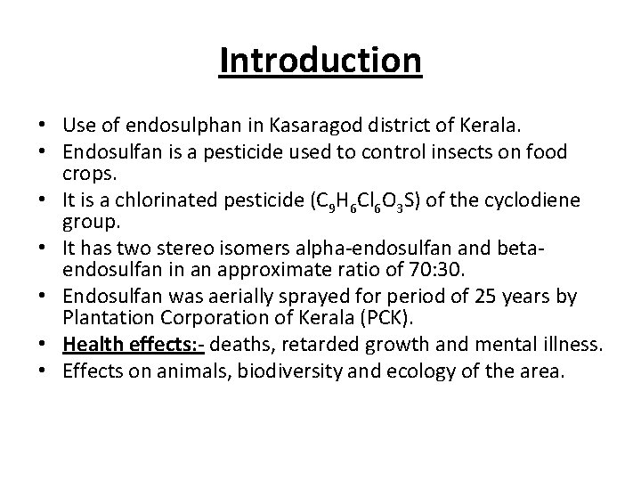 Introduction • Use of endosulphan in Kasaragod district of Kerala. • Endosulfan is a