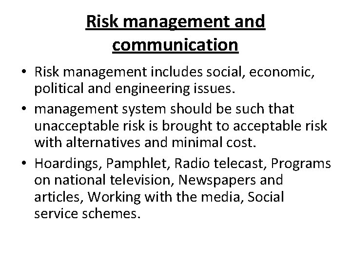 Risk management and communication • Risk management includes social, economic, political and engineering issues.