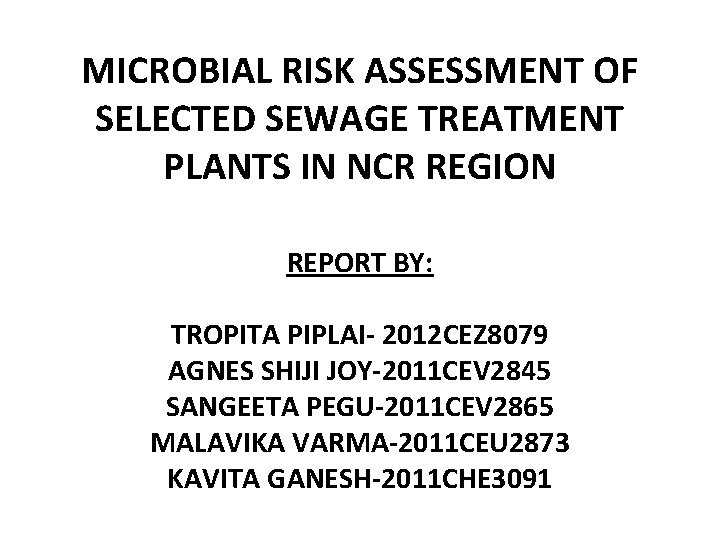 MICROBIAL RISK ASSESSMENT OF SELECTED SEWAGE TREATMENT PLANTS IN NCR REGION REPORT BY: TROPITA