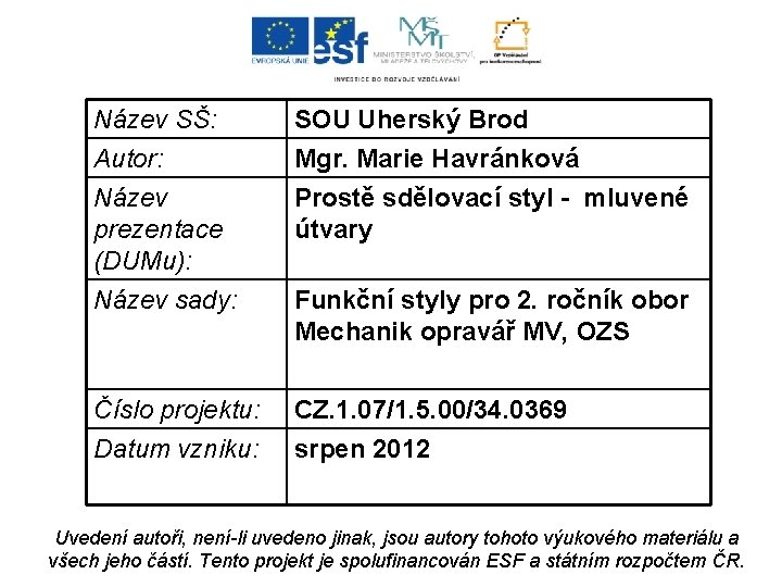Název SŠ: Autor: Název prezentace (DUMu): Název sady: SOU Uherský Brod Mgr. Marie Havránková