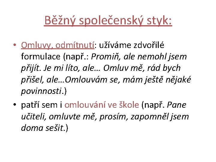 Běžný společenský styk: • Omluvy, odmítnutí: užíváme zdvořilé formulace (např. : Promiň, ale nemohl